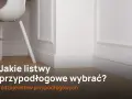Jakie listwy przypodłogowe do gresu - wybierz najlepsze materiały i style