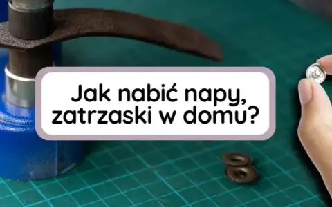 Jak zamontować napy - proste metody na trwałe mocowanie w tkaninach